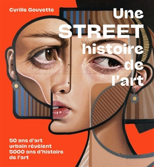 Une street histoire de l'art : 50 ans d'art urbain révèlent 5.000 ans d'histoire de l'art - Cyrille Gouyette