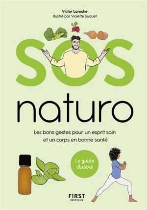 SOS naturo : les bons gestes pour un esprit sain et un corps en bonne santé : le guide illustré - Victor Laroche