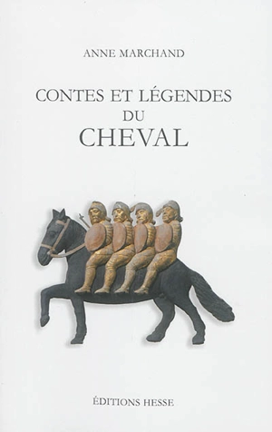 Contes et légendes du cheval - Anne Marchand