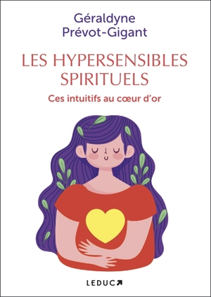 Les hypersensibles spirituels : ces intuitifs au coeur d'or - Géraldyne Prévot-Gigant