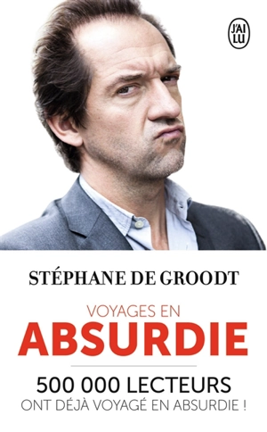 Voyages en absurdie - Stéphane De Groodt