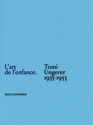 L'art de l'enfance : Tomi Ungerer, 1935-1953