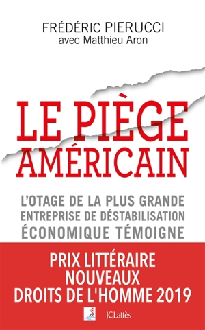 Le piège américain : l'otage de la plus grande entreprise de déstabilisation économique témoigne - Frédéric Pierucci