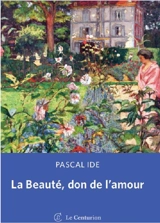 La beauté, don de l'amour - Pascal Ide