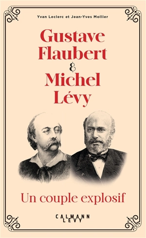 Gustave Flaubert & Michel Lévy : un couple explosif - Yvan Leclerc