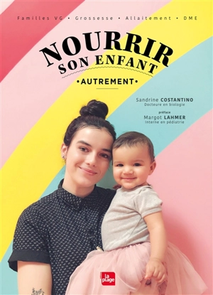 Nourrir son enfant autrement : familles VG, grossesse, allaitement, DME - Sandrine Costantino
