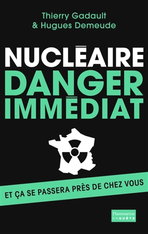 Nucléaire danger immédiat : et ça se passera près de chez vous ! - Hugues Demeude