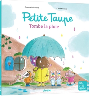 Petite Taupe : tombe la pluie - Orianne Lallemand