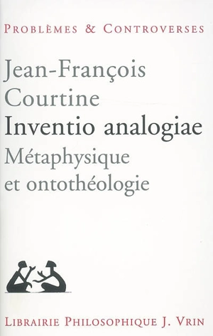 Inventio analogiae : métaphysique et ontothéologie - Jean-François Courtine