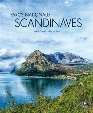 Scandinavian national parks. Les parcs nationaux de Scandinavie. Scandinaviens nationalparks - Melanie Pawlitzki