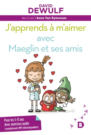 J'apprends à m'aimer avec Maeglin et ses amis : pour les 5-11 ans : avec exercices audio (compléments MP3 téléchargeables) - David Dewulf