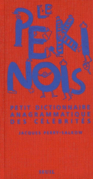 Le pékinois : petit dictionnaire anagrammatique des célébrités - Jacques Perry-Salkow