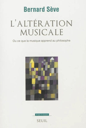 L'altération musicale ou Ce que la musique apprend au philosophe - Bernard Sève
