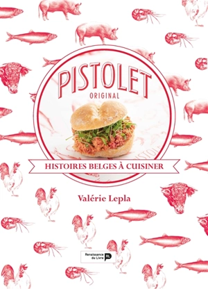 Pistolet original : histoires belges à cuisiner - Valérie Lepla