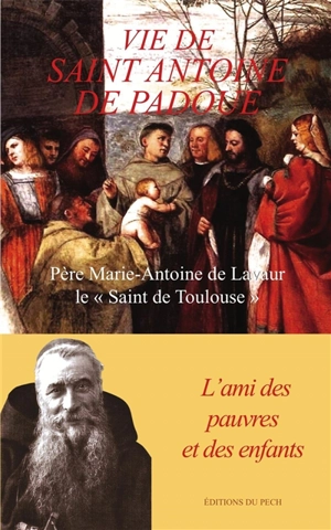 Vie de saint Antoine de Padoue : l’ami des pauvres et des enfants - Marie-Antoine