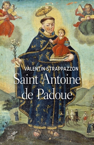 Saint Antoine de Padoue : une vie - Valentin Strappazzon