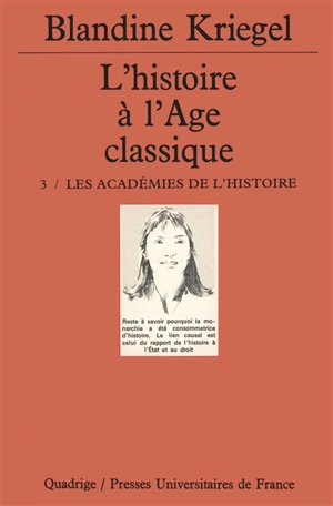 L'histoire à l'âge classique. Vol. 3. Les académies de l'histoire - Blandine Kriegel