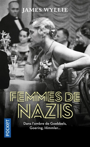 Femmes de nazis : dans l'ombre de Goebbels, Goering, Himmler... - James Wyllie
