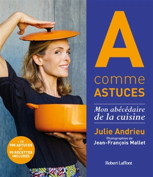 A comme astuces : mon abécédaire de la cuisine - Julie Andrieu