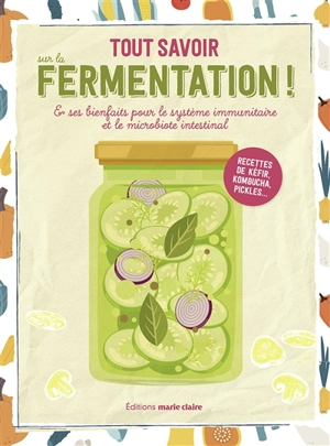 A la découverte de la fermentation : apprendre à réaliser konbucha, kéfir, légumes lacto-fermentés... - Irèna Banas