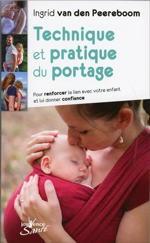 Technique et pratique du portage : pour renforcer le lien avec votre enfant et lui donner confiance - Ingrid Van den Peereboom