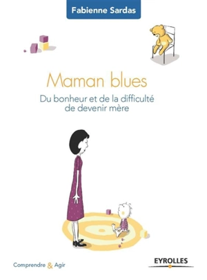 Maman blues : du bonheur et de la difficulté de devenir mère - Fabienne Sardas