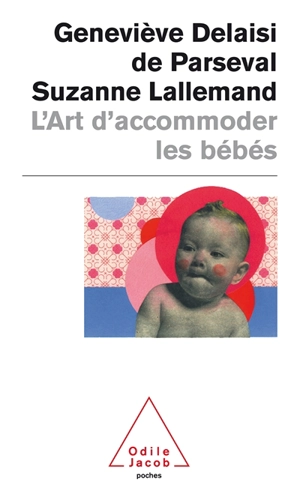 L'art d'accommoder les bébés : cent ans de recettes françaises de puériculture - Geneviève Delaisi