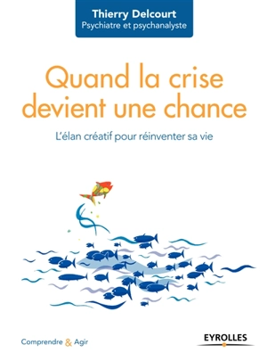 Quand la crise devient une chance : l'élan créatif pour réinventer sa vie - Thierry Delcourt