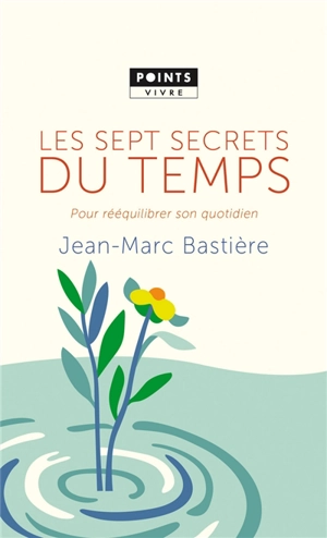 Les sept secrets du temps pour rééquilibrer son quotidien - Jean-Marc Bastière