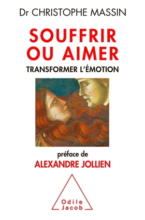 Souffrir ou aimer : transformer l'émotion - Christophe Massin