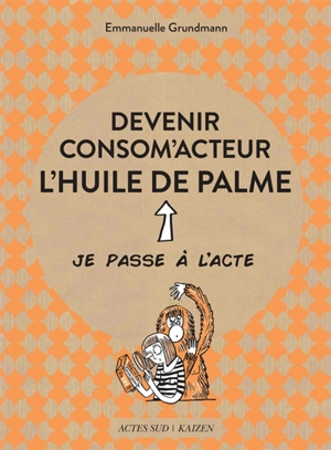 Devenir consom'acteur : l'huile de palme - Emmanuelle Grundmann