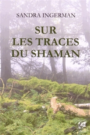 Sur les traces du shaman - Sandra Ingerman