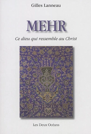 Mehr, ce dieu qui ressemblait au Christ - Gilles Lanneau