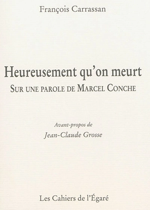 Heureusement qu'on meurt : sur une parole de Marcel Conche - François Carrassan