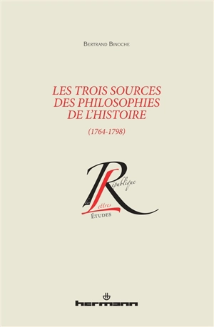 Les trois sources des philosophies de l'histoire : 1764-1798 - Bertrand Binoche