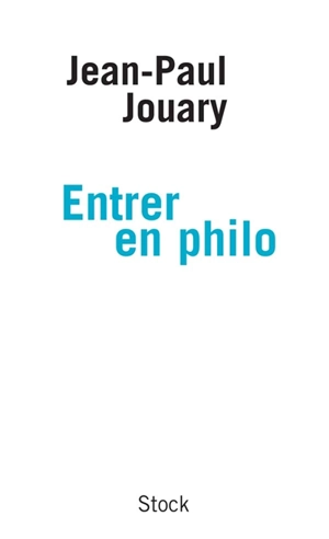 Entrer en philo - Jean-Paul Jouary