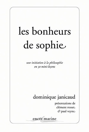 Les bonheurs de Sophie : une initiation à la philosophie en 30 mini-leçons - Dominique Janicaud