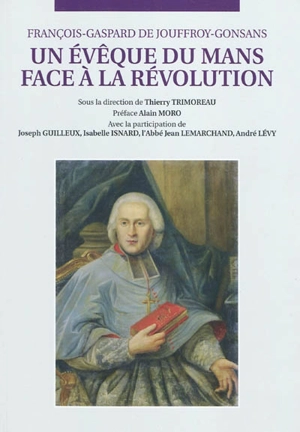 Un évêque du Mans face à la Révolution - François-Gaspard de Jouffroy-Gonsans