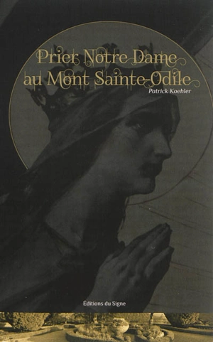 Prier Notre Dame au mont Sainte-Odile - Patrick Koehler