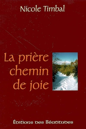 La prière, chemin de joie - Nicole Timbal