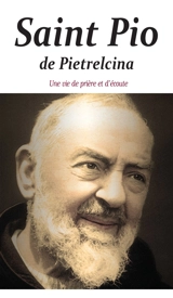 Saint Pio de Pietrelcina : une vie de prière et d'écoute - Jean-François de Louvencourt