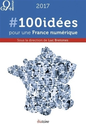 #100idées pour une France numérique : 2017 - Institut G9+ (France)