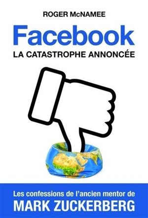 Facebook : la catastrophe annoncée - Roger McNamee