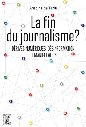 La fin du journalisme ? : dérives numériques, désinformation et manipulation - Antoine de Tarlé