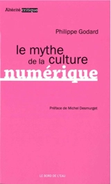 Le mythe de la culture numérique - Philippe Godard