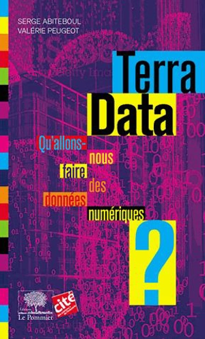 Terra data : qu'allons-nous faire des données numériques ? - Serge Abiteboul