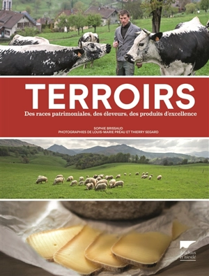 Terroirs : des races patrimoniales, des éleveurs, des produits d'excellence - Sophie Brissaud