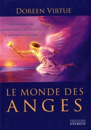 Le monde des anges : introduction à la communication, au travail et à la guérison avec les anges - Doreen Virtue