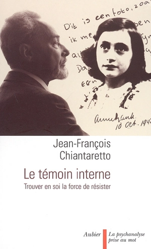 Le témoin interne : trouver en soi la force de résister - Jean-François Chiantaretto