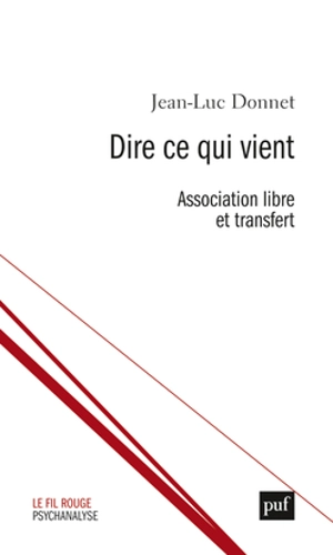 Dire ce qui vient : association libre et transfert - Jean-Luc Donnet